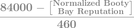 (84000 - [Normalized Booty Bay Reputation])/460