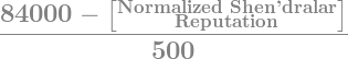 (84000 - [Normalized Shen’dralar Reputation])/500