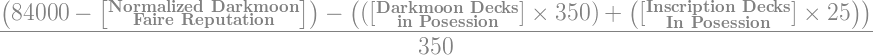 ((84000 - [Normalized Darkmoon Faire Reputation]) – (([Darkmoon Decks in Possession]*350) + ([Inscription Decks in Possession]*25)))/350