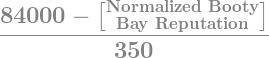 (84000 - [Normalized Booty Bay Reputation])/350